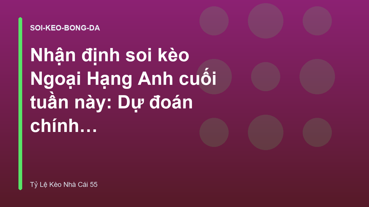 Read more about the article Nhận định soi kèo Ngoại Hạng Anh cuối tuần này: Dự đoán chính xác